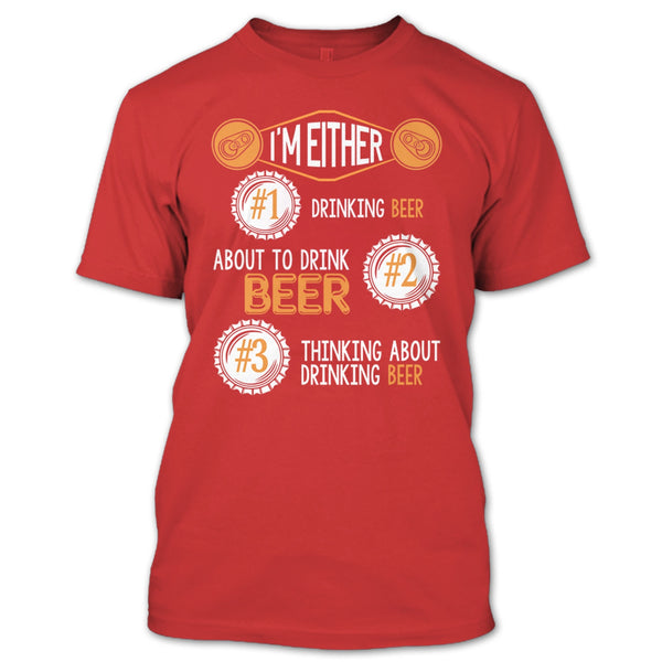 I'm Either Drinking Beer T Shirt, Thinking About Drinking Beer T Shirt