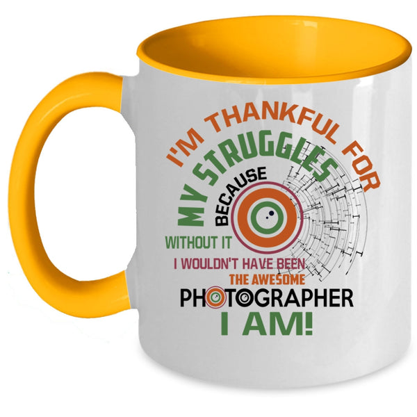 I'm Thankful For My Struggles Coffee Mug, Awesome Photographer I Am Accent Mug