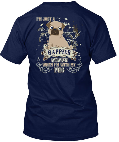 I'm With My Pug T Shirt, I'm Just A Happier Woman T Shirt
