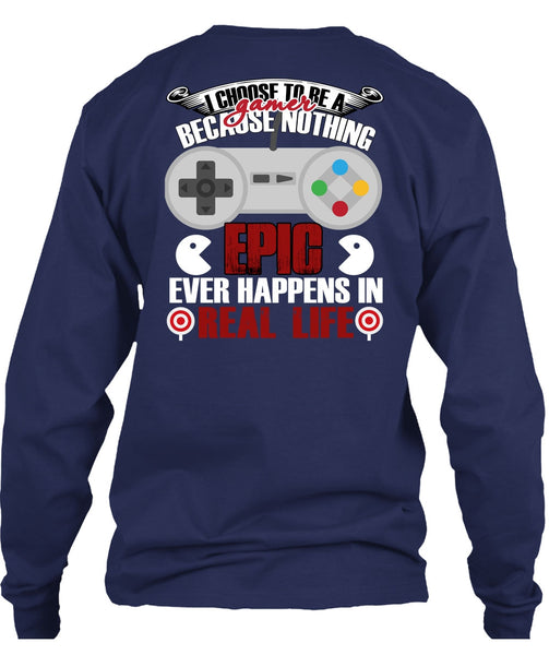 I Choose To Be A Gamer T Shirt, Happens In Real Life T Shirt