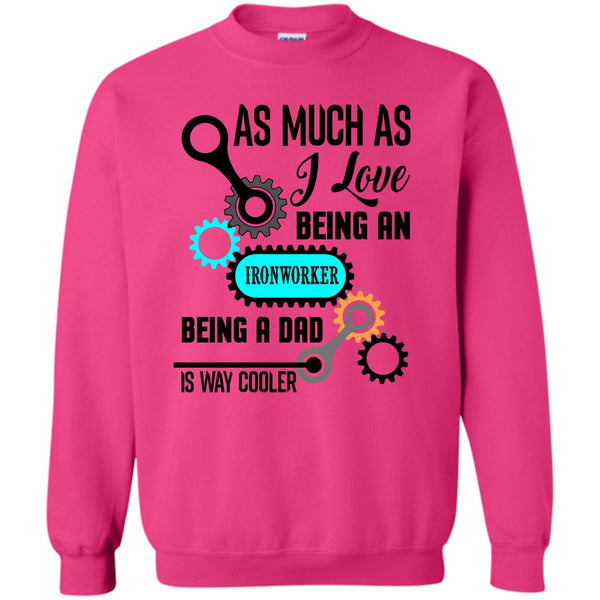 Being A Dad Is Way Cooler T Shirt, As Much As Sweatshirt