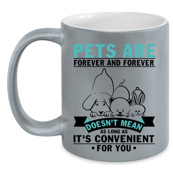 I Love Pets Coffee Mug, Pets Are Forever And Forever Accent Mug