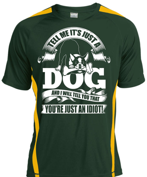 Tell Me It Just A Dog T Shirt, You're Just An Idiot T Shirt, Cool Shirt