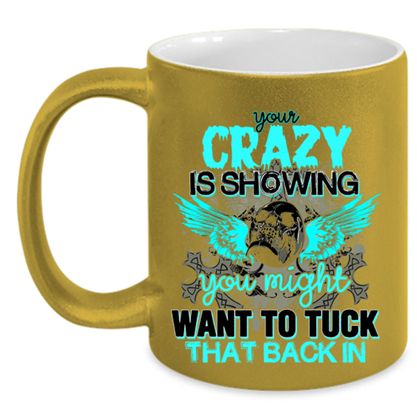 You Might Want To Tuck Coffee Mug, Your Crazy Is Showing Accent Mug