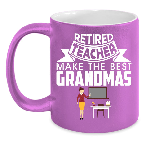 Retired Teacher Make The Best Grandmas Coffee Mug, Cute Grandmas Coffee Cup
