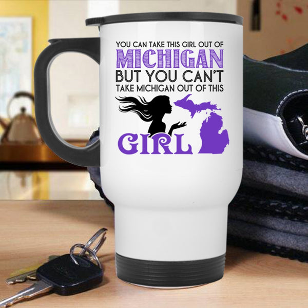 Cool Girls Travel Mug, You Can't Take Michigan Out If This Girl Mug