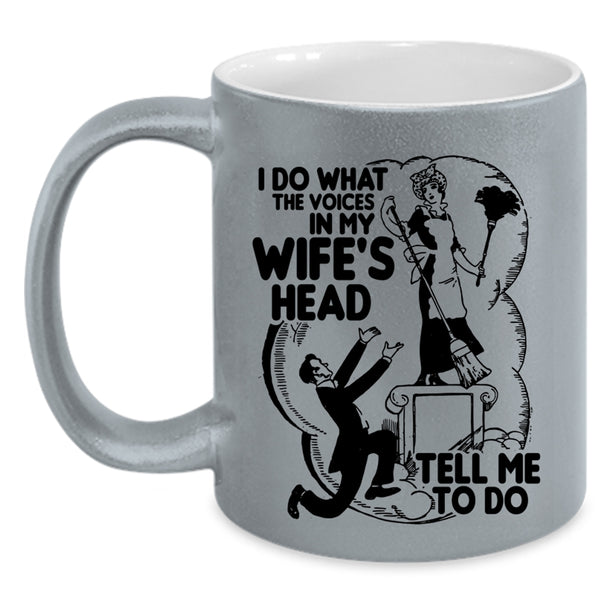 Cool Husband Coffee Mug, I Do What The Voices In My Wife's Head Accent Mug