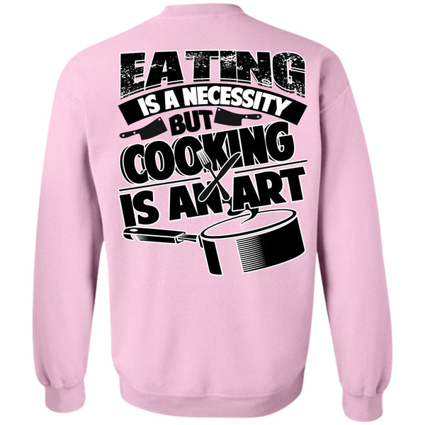 I Love Cooking T Shirt, Eating Is A Necessity Sweatshirt