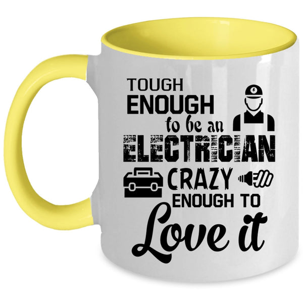 Crazy Enough To Love It Coffee Mug, Tough Enough To Be An Electrician Accent Mug