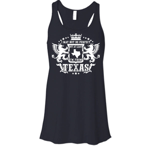 I May Not Be Perfect T Shirt, But At Least I'm From Texas Tank Top