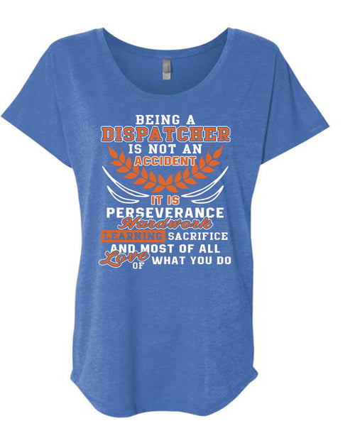 Being A Dispatcher Is Not An Accident T Shirt, It Is Perseverance Hard Work T Shirt, Cool Shirt (Ladies' Triblend Dolman Sleeve)