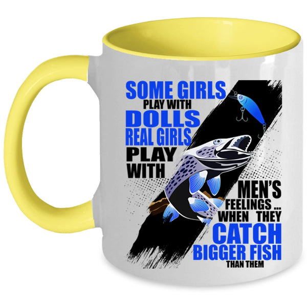 They Catch Bigger Fish Coffee Mug, Real Girls Play With Men's Feelings Accent Mug