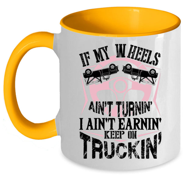 Cute Trucker Coffee Mug, I Ain't Earnin Keep On Trucking Accent Mug