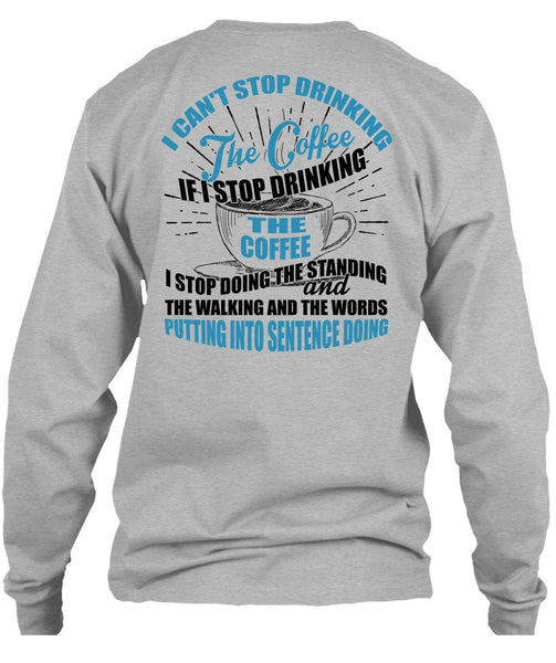 I Can't Stop Drinking The Coffee T Shirt, I Love Coffee T Shirt
