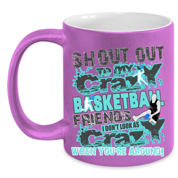 Gift For My Friends Coffee Mug, My Crazy Basketball Friends Accent Mug