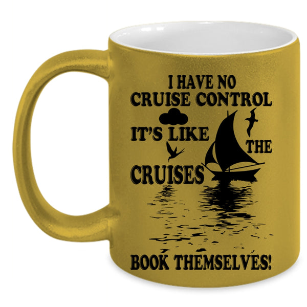 It's Like The Cruises Book Themselves Coffee Mug, I Have No Cruise Control Accent Mug