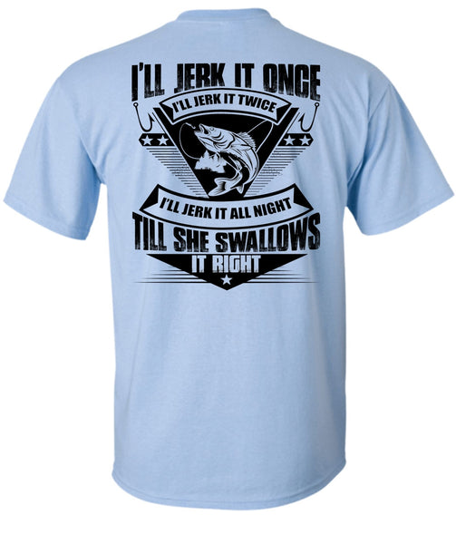 She Swallows It Right T Shirt, I Love Fishing T Shirt