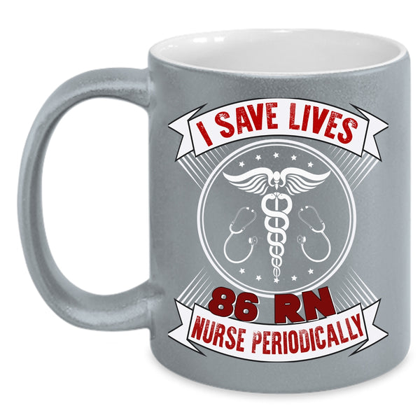 I Save Lives 86 RN Nurse Periodically Coffee Mug, Cute Nurses Coffee Cup