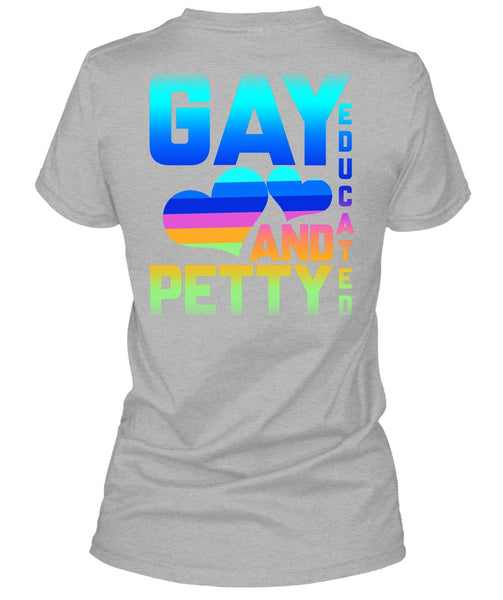 Gay Educated And Petty T Shirt, Being A Gay T Shirt