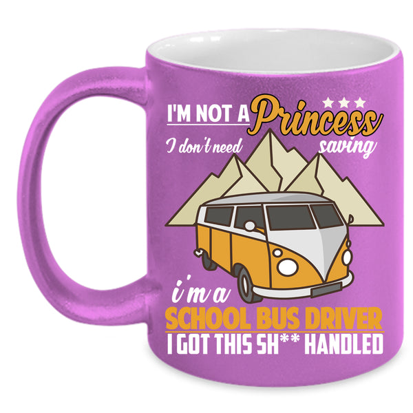 I'm Not A princess Coffee Mug, I'm A School Bus Driver Coffee Cup
