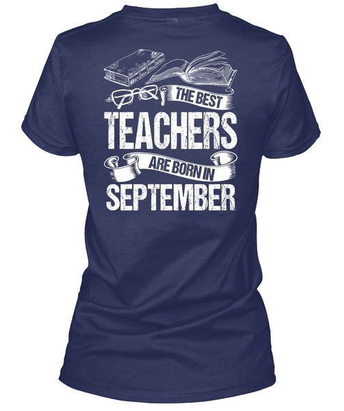 The Best Teachers Are Born In September T Shirt, Being A Teacher T Shirt