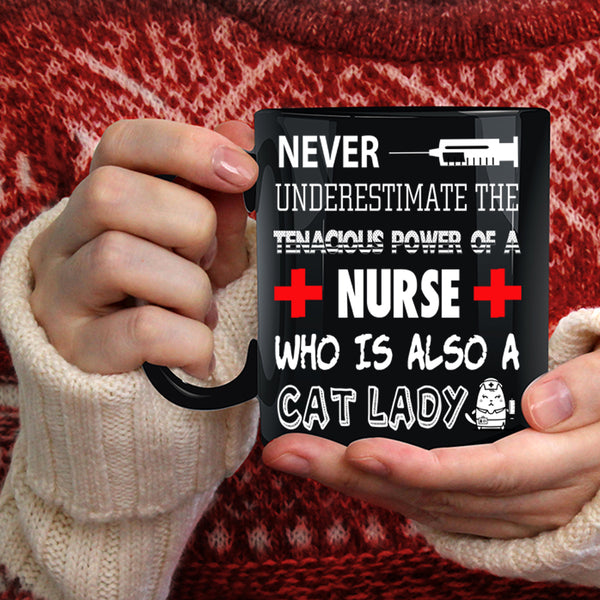 The Tenacious Power Of A Nurse Coffee Mug, Cat Lady Coffee Cup