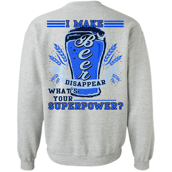Being A Drinker T Shirt, I Make Beer Disappear Sweatshirt