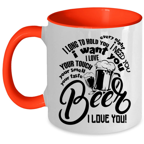 Beer I Love You Coffee Mug, I Need You I Want You Accent Mug