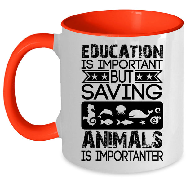 Saving Animals Is Importanter Coffee Mug, Education Is Important Accent Mug