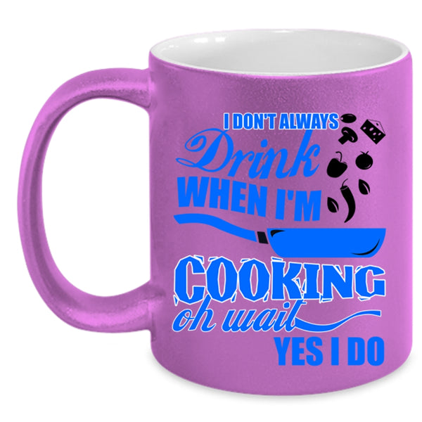 Funny Chef Coffee Mug, I Don't Always Drink When I'm Cooking Accent Mug