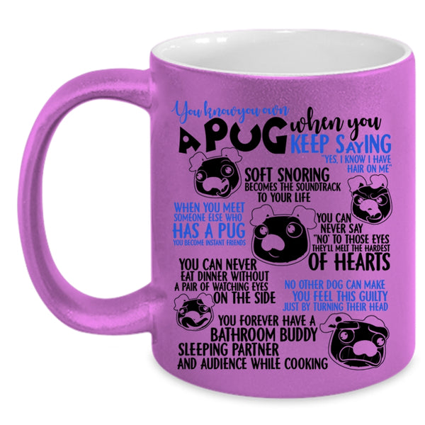 Cute Gift For Pug Lover Coffee Mug, You Know You Own A Pug Accent Mug
