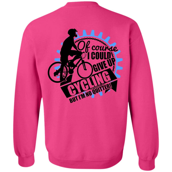 I Love Biking T Shirt, I Could Give Up Cycling Sweatshirt