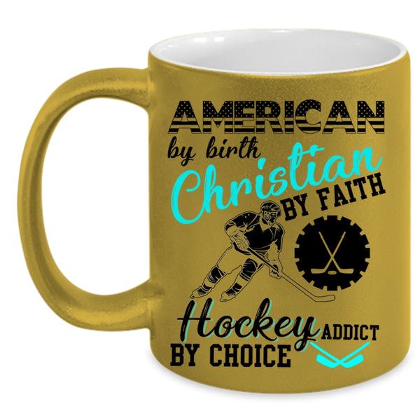 Hockey Addict By Choice Coffee Mug, American By Birth Accent Mug