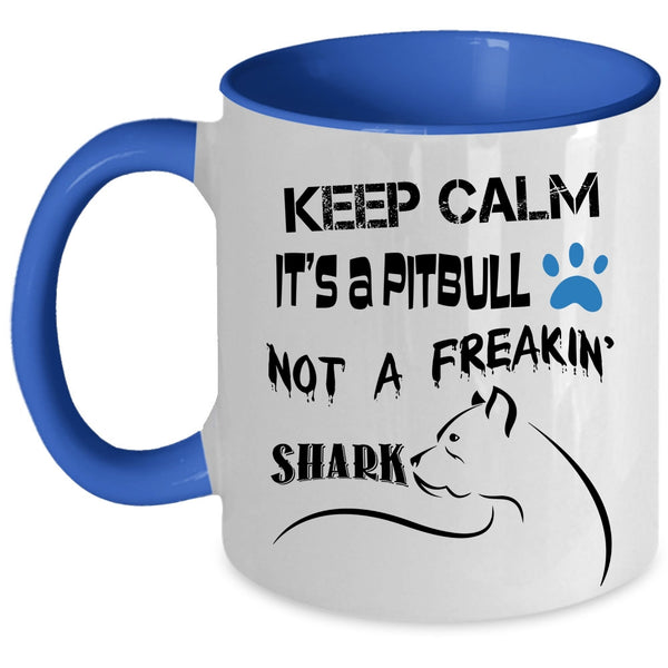 Funny Coffee Mug, Keep Calm It's A Pitbull Not A Freaking Shark Accent Mug