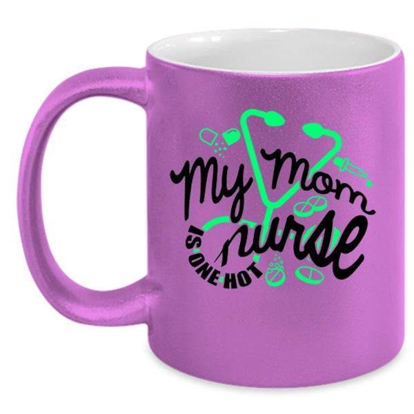 Cute Gift For Mom Coffee Mug, My Mom Is One Hot Nurse Accent Mug