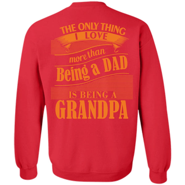 Being A Grandpa T Shirt, I Love My Life Sweatshirt