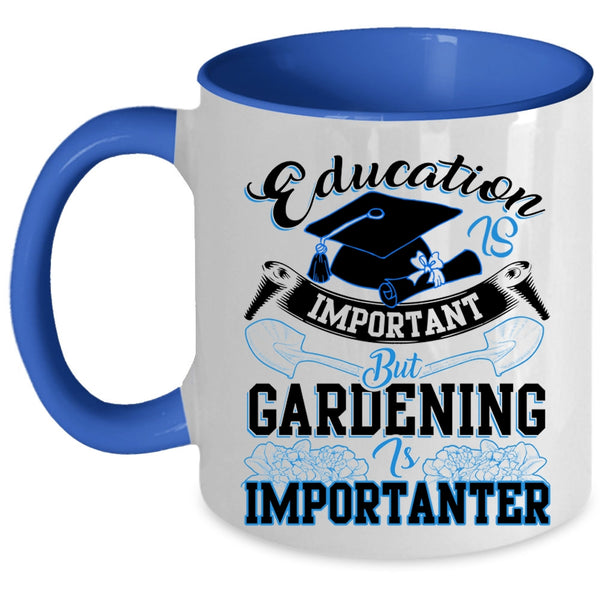 Gardening Is Importanter Coffee Mug, Education Is Inportant Accent Mug