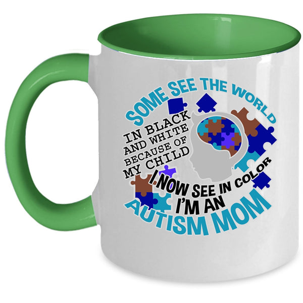 I'm An Autism Mom Coffee Mug, Some See The World In Black And White Accent Mug