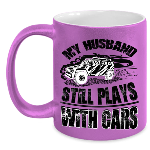 Cool Husband Coffee Mug, My Husband Still Plays With Cars Accent Mug