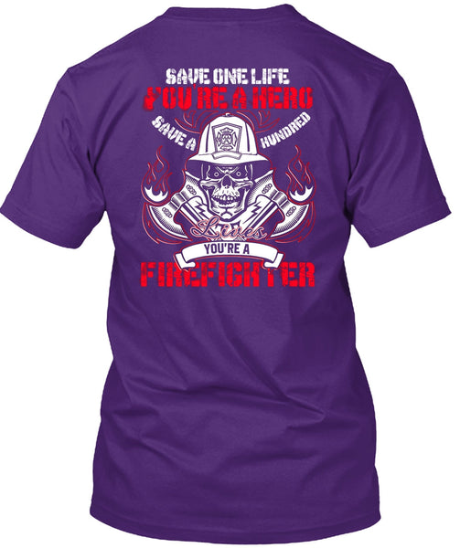 You're A Firefighter T Shirt, Save One Life T Shirt