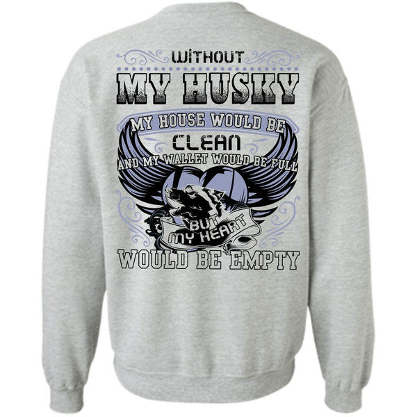 I Love Husky T Shirt, Without My Husky Sweatshirt