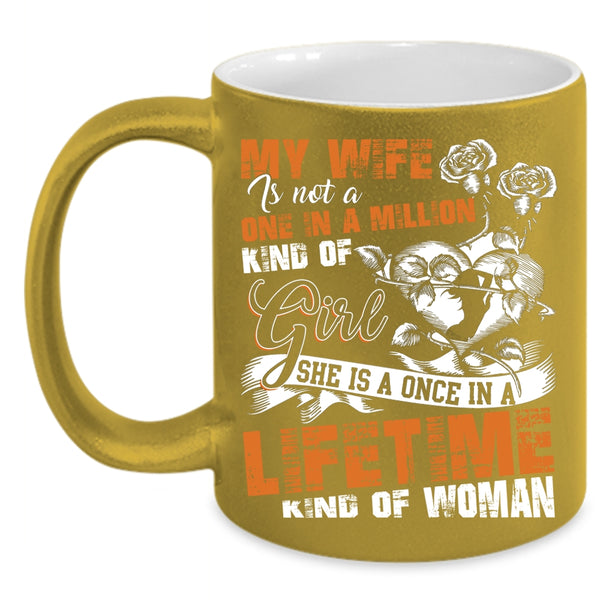 My Wife Coffee Mug, Once In A Lifetime Kind Of Woman Coffee Cup