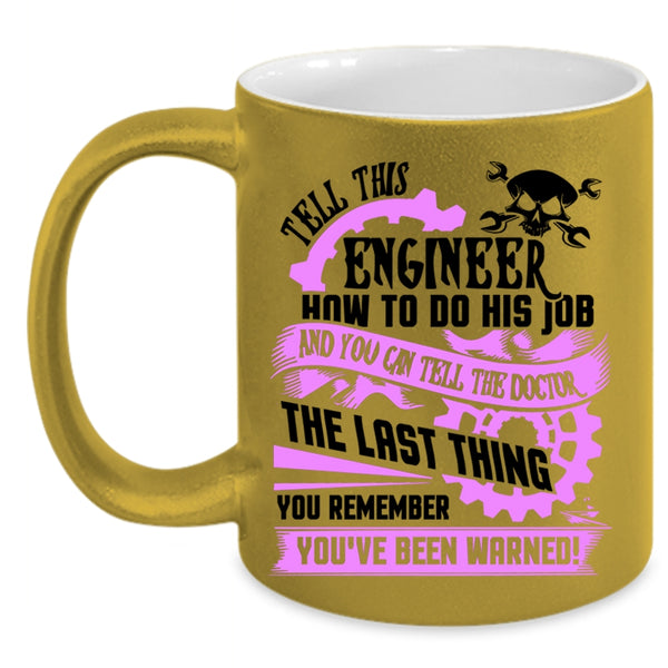 Cool Job Coffee Mug, Tell This Engineer How To Do His Job Accent Mug