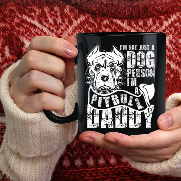 I'm Not Just A Dog Person Coffee Mug, I'm A Pitbull Daddy Coffee Cup