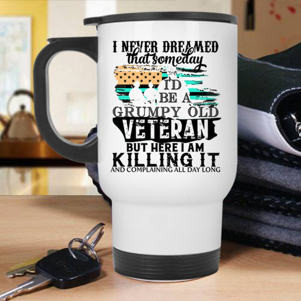 Gift For Grandpas Travel Mug, I'd Be A Grumpy Old Veteran Mug