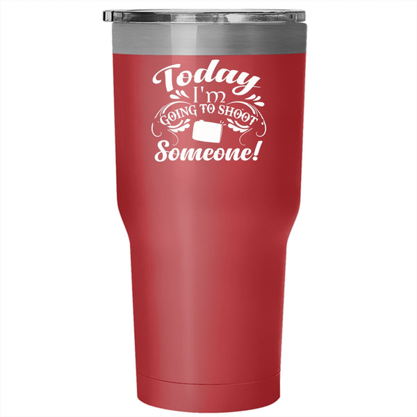 Today I'm Going To Shoot Someone Tumbler 30 oz Stainless Steel, Cute Photographer Travel Mug