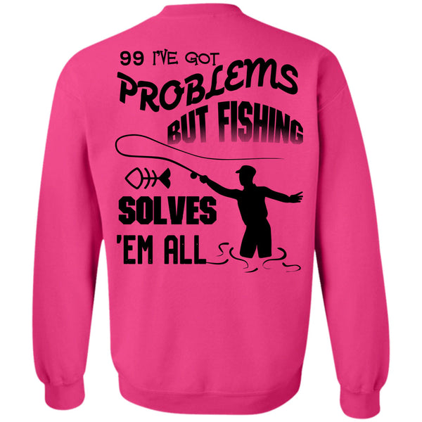 Being A Hooker T Shirt, I've Got Problems But Fishing Solves Sweatshirt