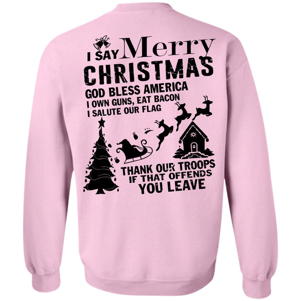 I Love Christmas T Shirt, I Say Merry Christmas Sweatshirt