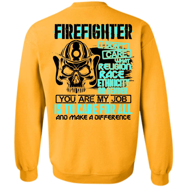 Being A Firefighter T Shirt, Firefighter I Don't Care Sweatshirt