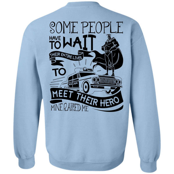 I Love Police T Shirt, Some People Have To Wait Sweatshirt
